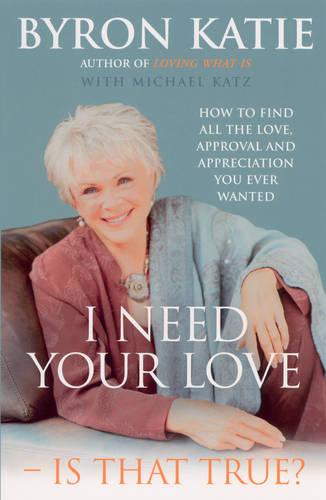 I Need Your Love - Is That True: How to find all the love, approval and appreciation you ever wanted (Paperback)