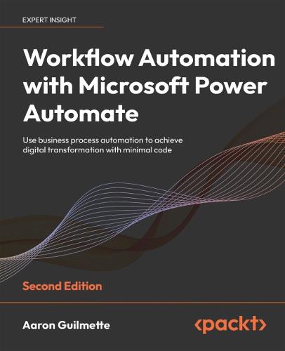 Workflow Automation with Microsoft Power Automate: Use business process automation to achieve digital transformation with minimal code (Paperback)