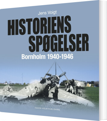 Historiens Spøgelser - Bornholm 1940-1946 - Jens Voigt - Bog