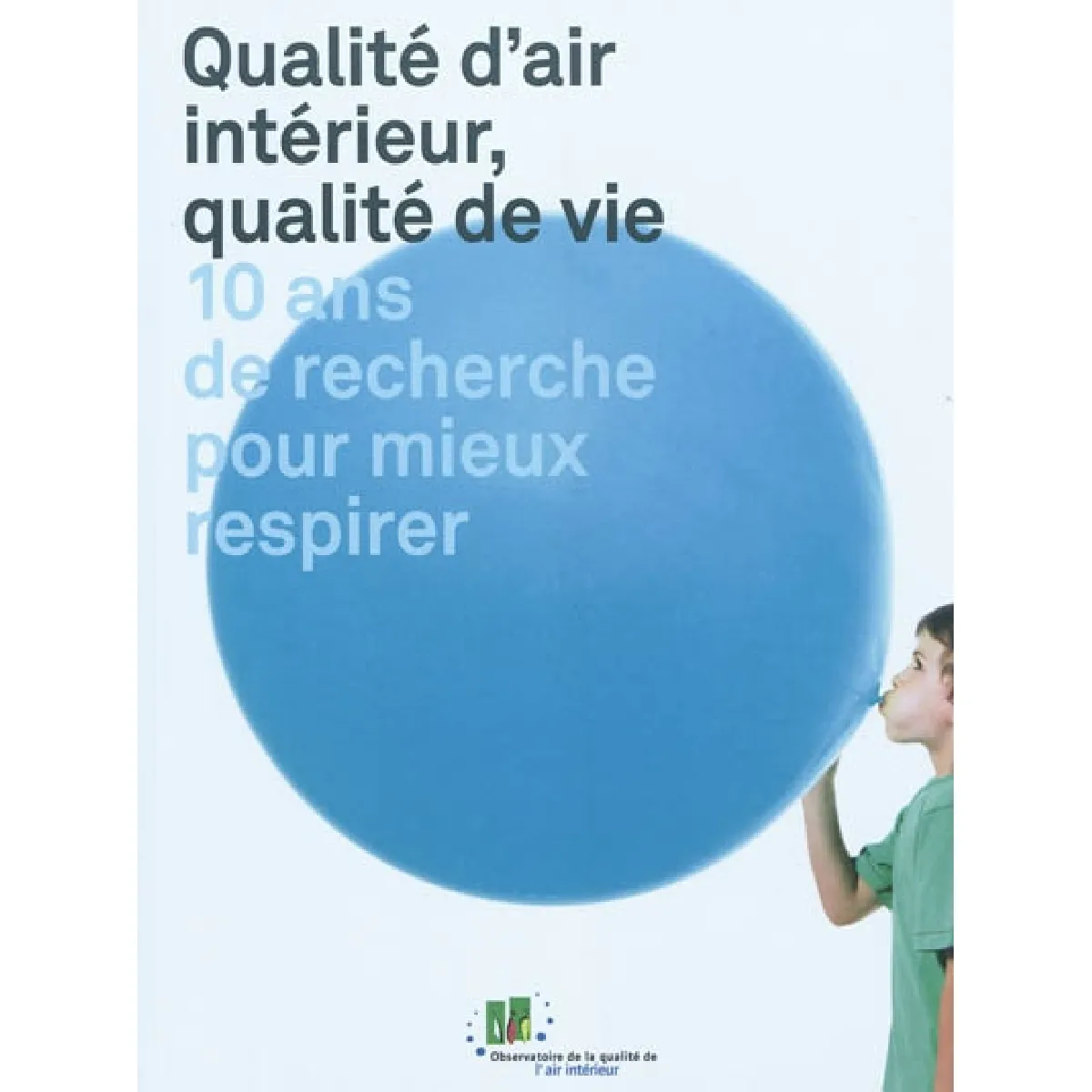 Qualité d'air intérieur, qualité de vie : 10 ans de recherche pour mieux respirer · Occasion