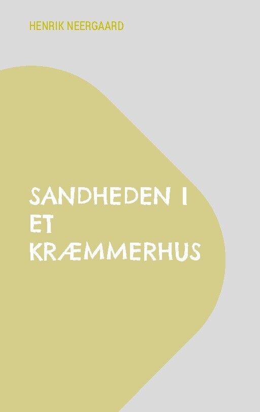 Sandheden I Et Kræmmerhus - Henrik Neergaard - Bog