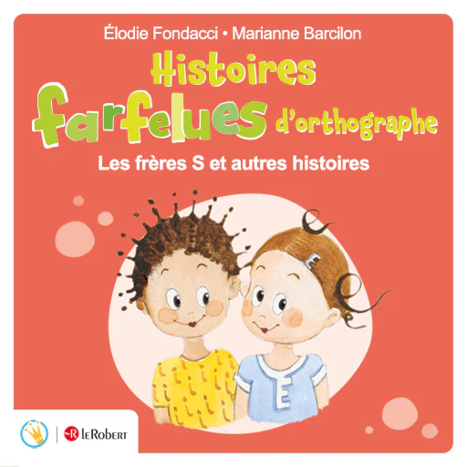 Histoires farfelues d'orthographe - Les frères S et autres histoires