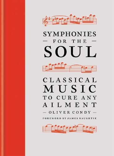 Symphonies for the Soul: Classical music to cure any ailment (Hardback)