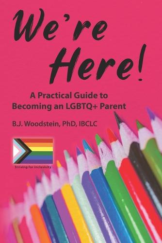 We're Here!: A Practical Guide to Becoming an LGBTQ+ Parent (Paperback)