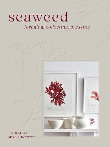 Seaweed: Foraging, Collecting, Pressing (Hardback)