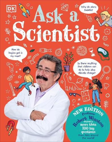 Ask A Scientist (New Edition): Professor Robert Winston Answers More Than 100 Big Questions From Kids Around the World! (Hardback)