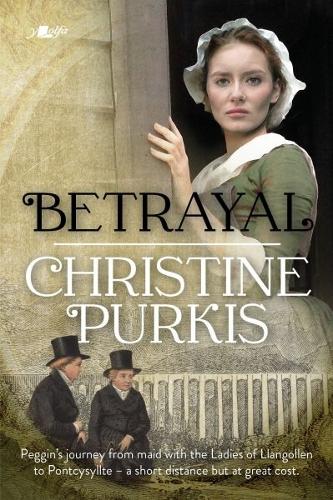 Betrayal: Peggin's Journey from the Ladies of Llangollen to Pontcysyllte - A Short Distance but at Great Cost (Paperback)