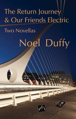 The Return Journey and Our Friends Electric: Two Novellas (Paperback)