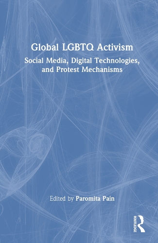 Global LGBTQ Activism: Social Media, Digital Technologies, and Protest Mechanisms (Hardback)