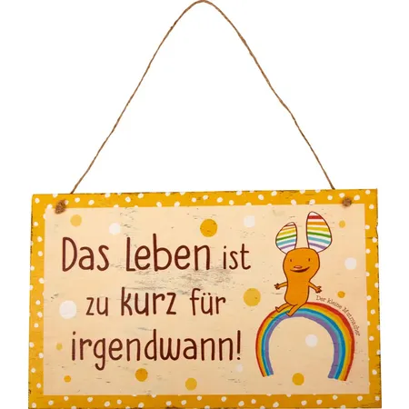 Die Spiegelburg Holzschild Das Leben ist zu kurz für irgendwann! (Das kleine Glück)