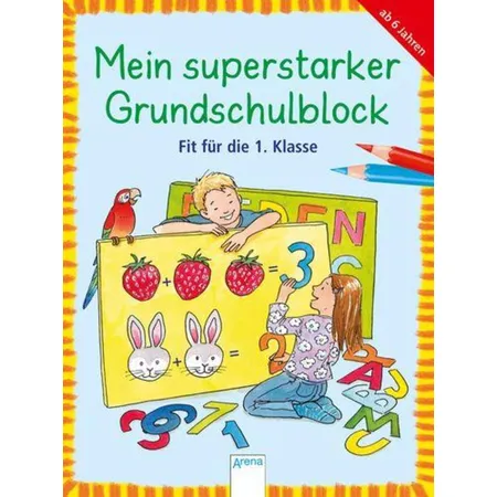 Arena Mein superstarker Grundschulblock. Fit für die 1. Klasse