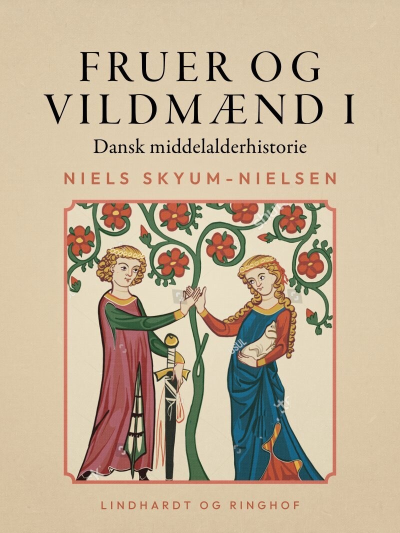 Fruer Og Vildmænd. Dansk Middelalderhistorie. Bind 1 - Niels Skyum-Nielsen - Bog