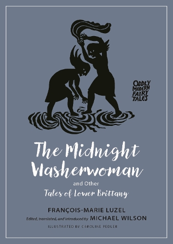 The Midnight Washerwoman and Other Tales of Lower Brittany - Oddly Modern Fairy Tales (Paperback)