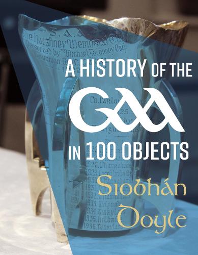 A History of the GAA in 100 Objects (Hardback)