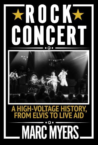 Rock Concert: A High-Voltage History, from Elvis to Live Aid (Hardback)