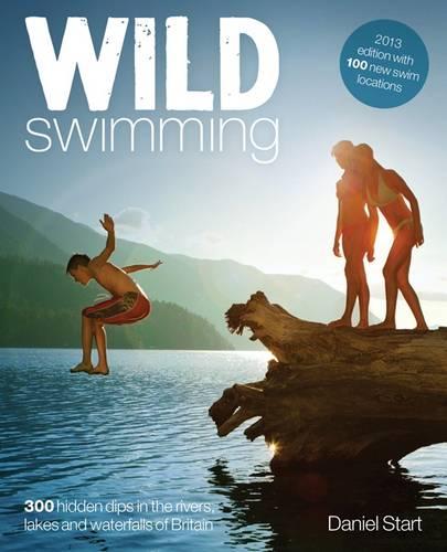 Wild Swimming: 400 Hidden Dips in the Rivers, Lakes and Waterfalls of Britain (Paperback)