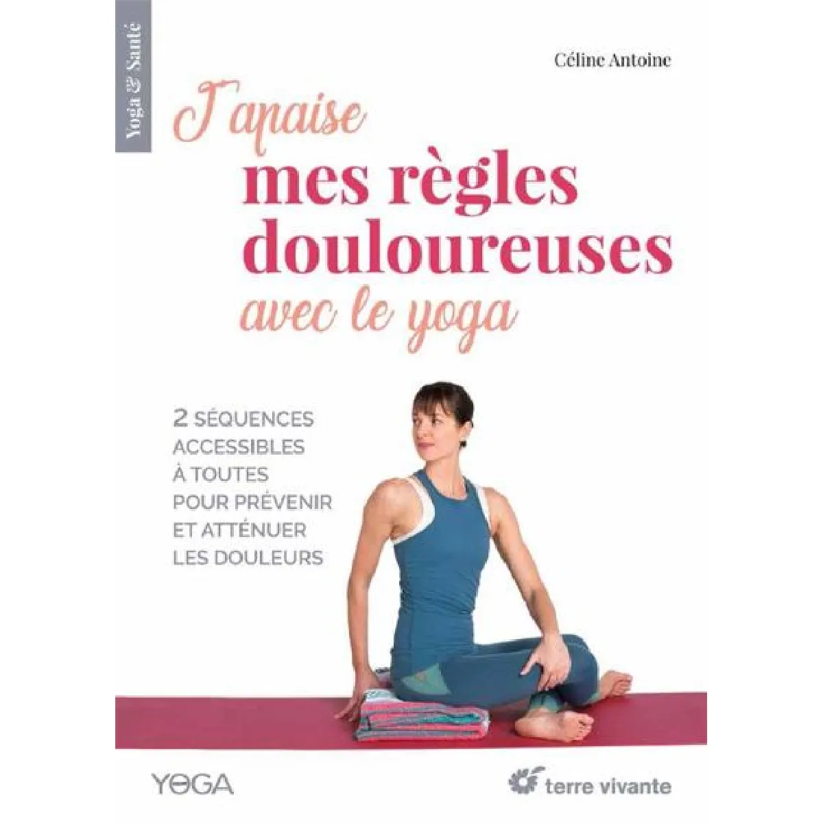 J'apaise mes règles douloureuses avec le yoga : 2 séquences accessibles à toutes pour prévenir et atténuer les douleurs · Occasion