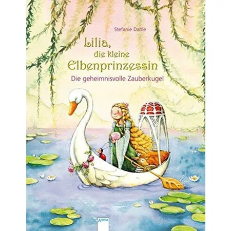 Arena Lilia Elbenprinzessin (3) Die geheimnisvolle Zauberkugel