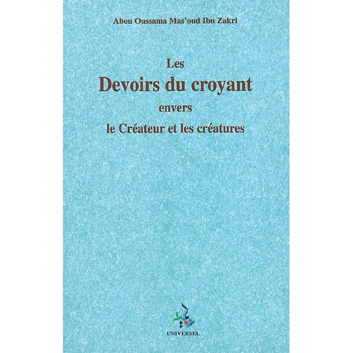 Les devoirs du croyant envers le Créateur et les créatures · Occasion