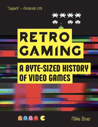 Retro Gaming: A Byte-sized History of Video Games From Atari to Zelda (Paperback)
