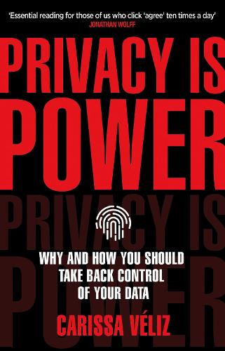 Privacy is Power: Why and How You Should Take Back Control of Your Data (Paperback)