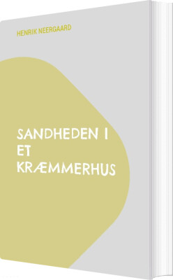 Sandheden I Et Kræmmerhus - Henrik Neergaard - Bog