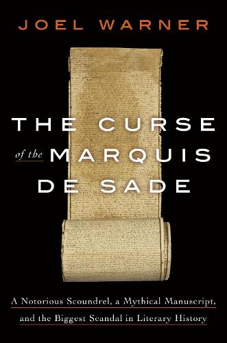The Curse of the Marquis de Sade: A Notorious Scoundrel, a Mythical Manuscript, and the Biggest Scandal in Literary History (Hardback)