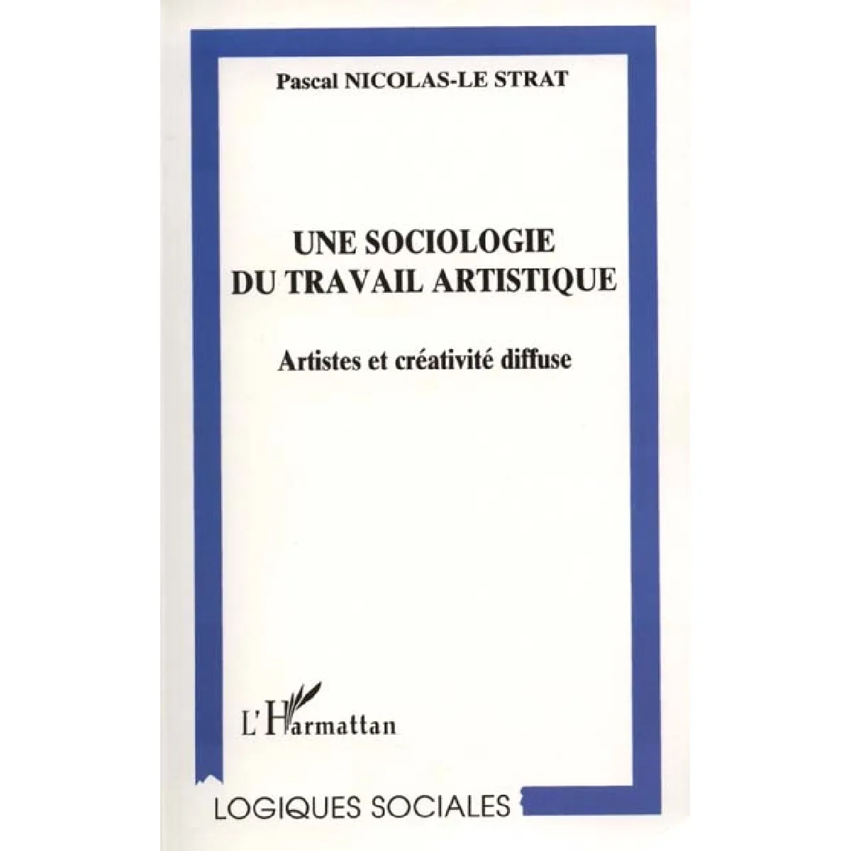 Une sociologie du travail artistique : artistes et créativité diffuse · Occasion
