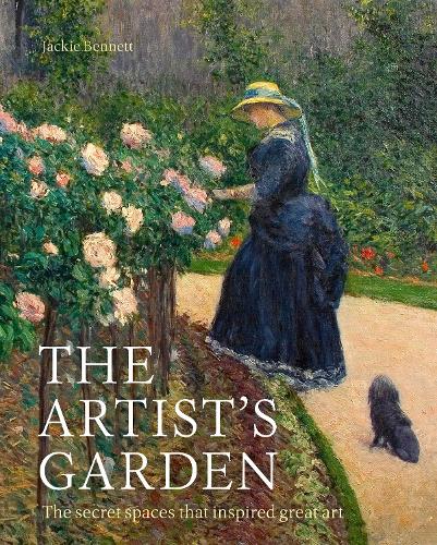 The Artist's Garden: The secret spaces that inspired great art (Hardback)