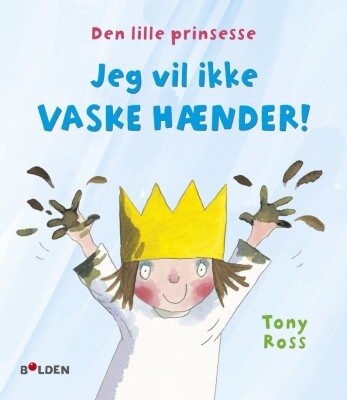 Den Lille Prinsesse: Jeg Vil Ikke Vaske Hænder - Tony Ross - Bog