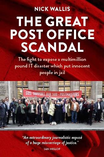The Great Post Office Scandal: The fight to expose a multimillion pound IT disaster which put innocent people in jail (Paperback)