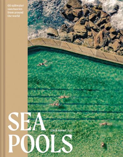 Sea Pools: 66 saltwater sanctuaries from around the world (Hardback)