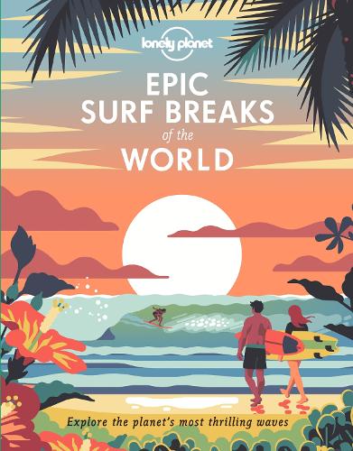 Lonely Planet Epic Surf Breaks of the World - Epic (Hardback)