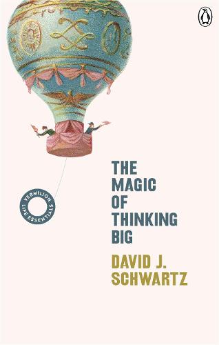 The Magic of Thinking Big: (Vermilion Life Essentials) - Vermilion Life Essentials (Paperback)