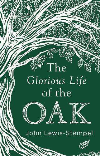 The Glorious Life of the Oak (Hardback)