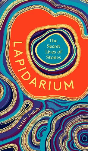 Lapidarium: The Secret Lives of Stones (Hardback)