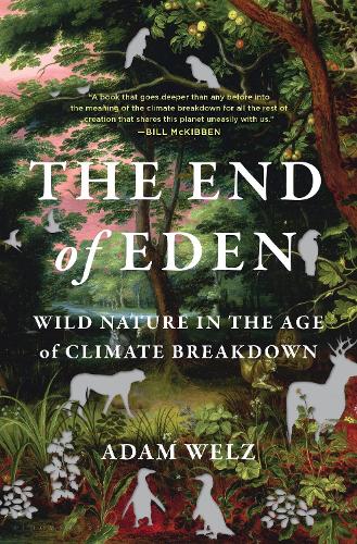 The End of Eden: Wild Nature in the Age of Climate Breakdown (Hardback)