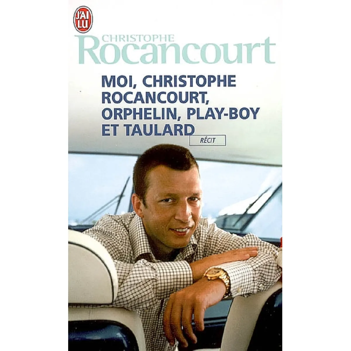Moi, Christophe Rocancourt, orphelin, play-boy et taulard : récit · Occasion