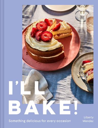 I'll Bake!: Something Delicious for Every Occasion (Hardback)