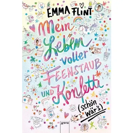 Arena Flint, Mein Leben voller Feenstaub und Konfetti (schön wär's!)