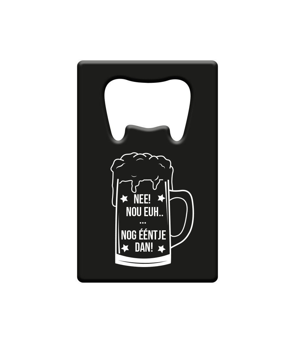 Bieropener Nee! Nog ƒŽntje Dan
