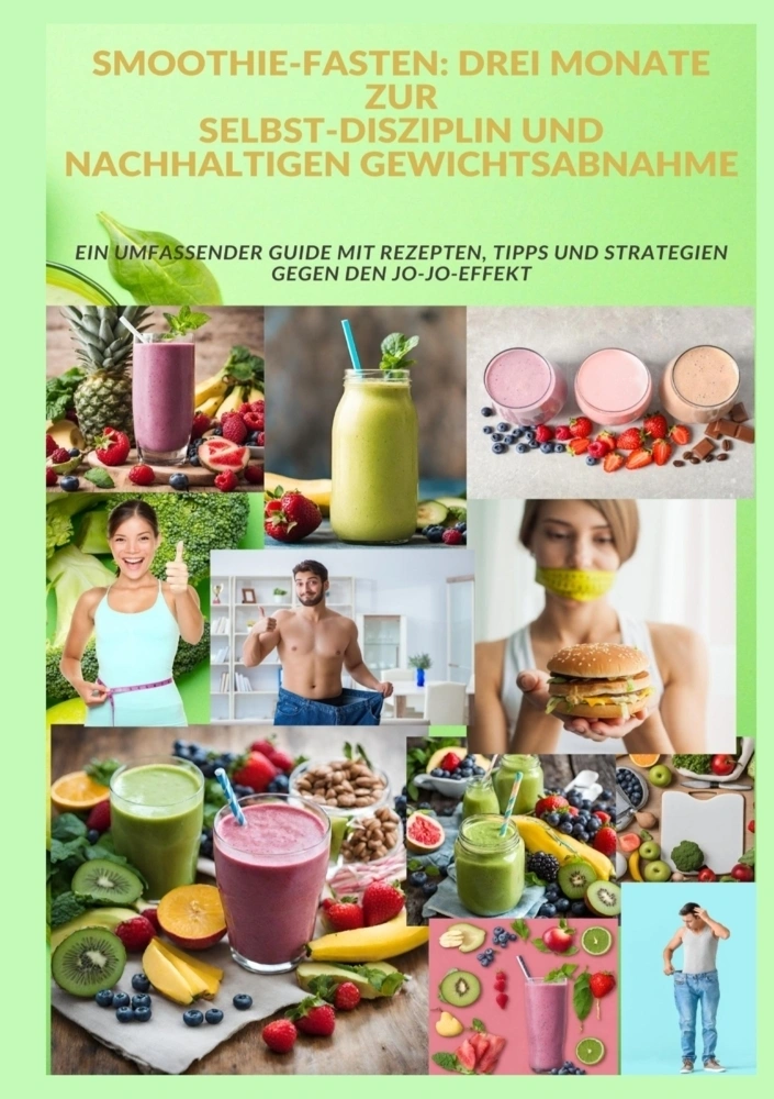 SMOOTHIE-FASTEN: DREI MONATE ZUR  SELBST-DISZIPLIN UND NACHHALTIGEN GEWICHTSABNAHME