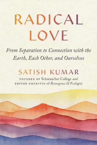 Radical Love: From Separation to Connection with the Earth, Each Other, and Ourselves (Paperback)