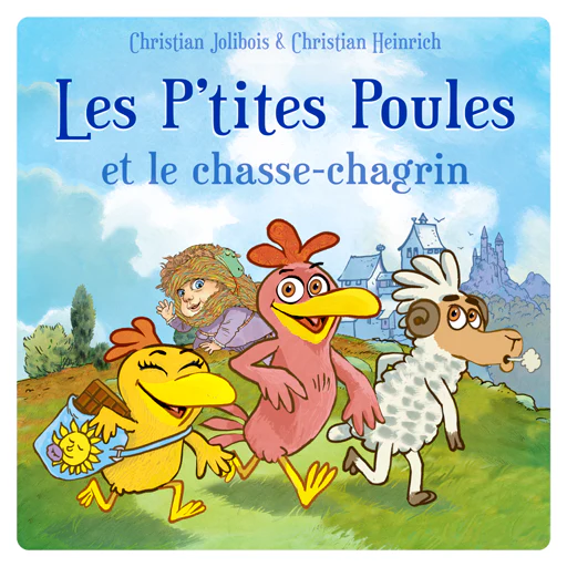 Les P'tites Poules et le Chasse-Chagrin