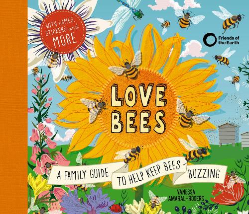 Love Bees: A family guide to help keep bees buzzing - With games, stickers and more (Hardback)
