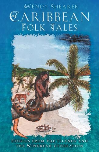 Caribbean Folk Tales: Stories from the Islands and from the Windrush Generation (Hardback)