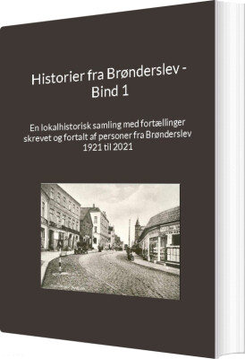 Historier Fra Brønderslev - Bind 1 - Jens Otto Madsen - Bog