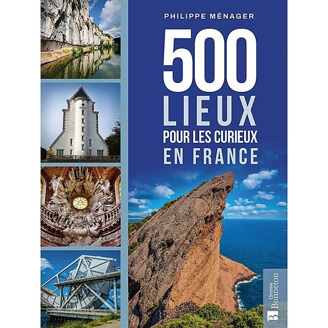 BONNETON - 500 LIEUX POUR LES CURIEUX EN FRANCE