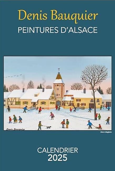 CALENDRIER 2025 DENIS BAUQUIER PEINTURES D ALSACE