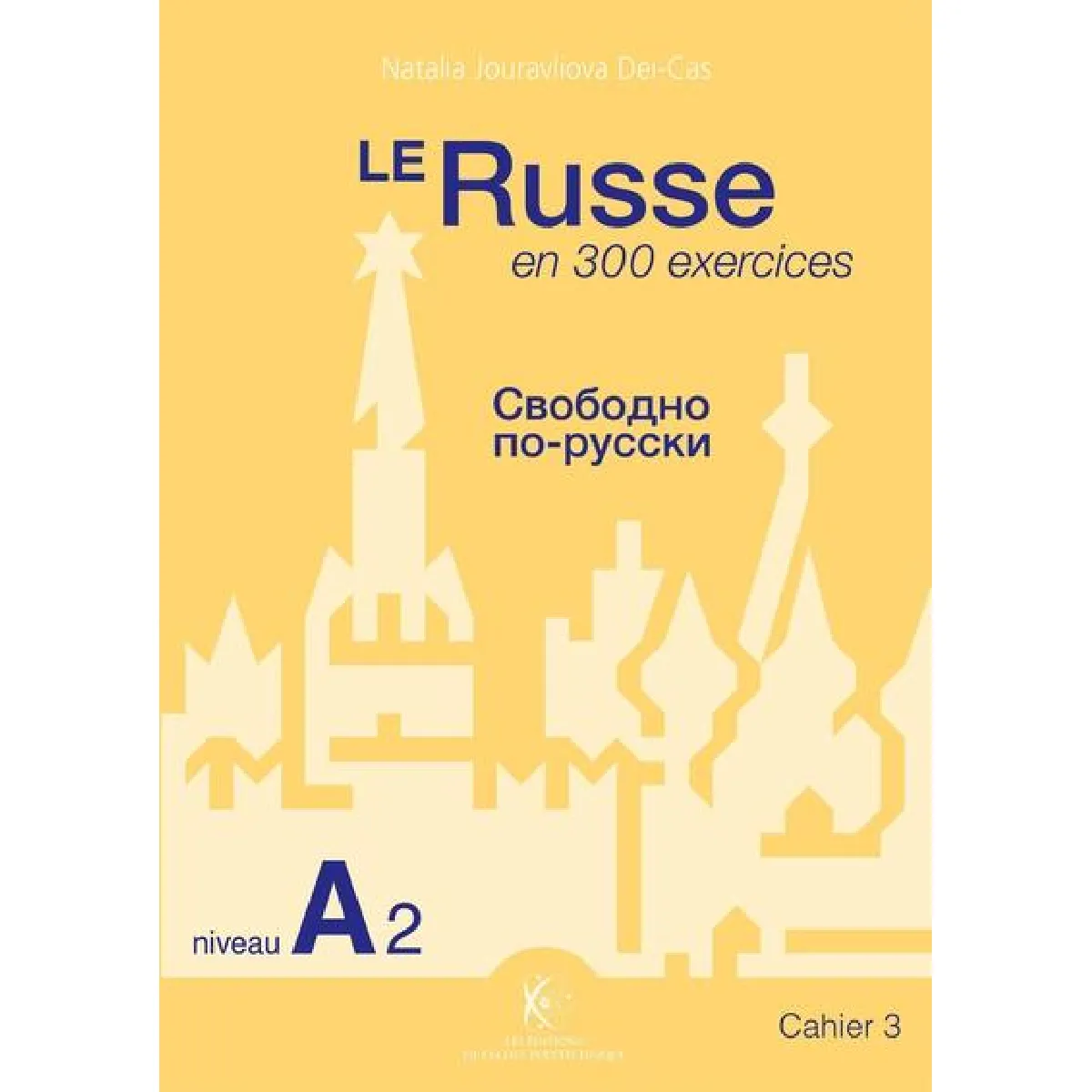 Le russe en 300 exercices. Vol. 3. Niveau A2